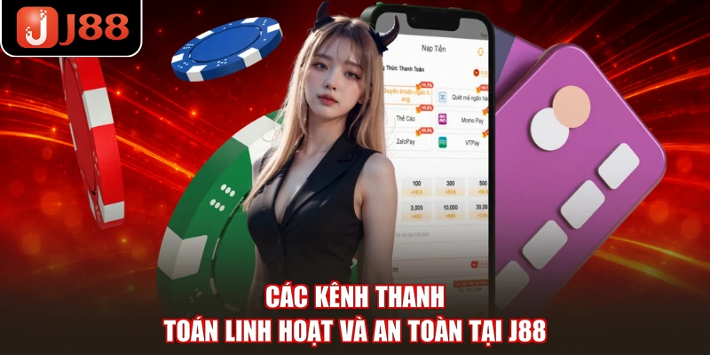 Các kênh thanh toán linh hoạt và an toàn tại J88