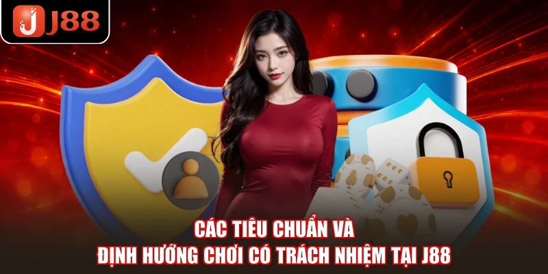 Các tiêu chuẩn và định hướng chơi có trách nhiệm tại J88