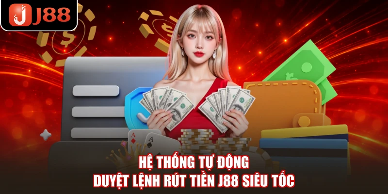 Hệ thống tự động duyệt lệnh rút tiền J88 siêu tốc