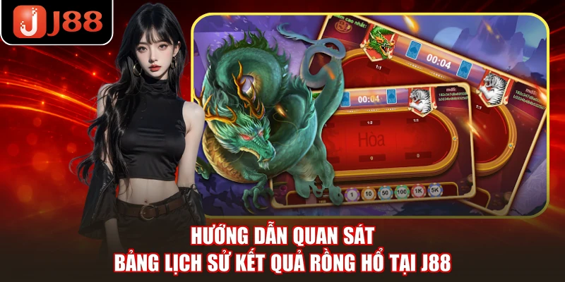 Hướng dẫn quan sát bảng lịch sử kết quả Rồng Hổ tại J88