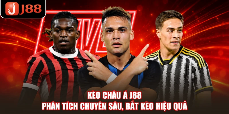 Kèo Châu Á J88 - Phân Tích Chuyên Sâu, Bắt Kèo Hiệu Quả
