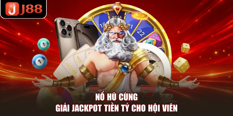 Nổ hũ cùng giải jackpot tiền tỷ cho hội viên