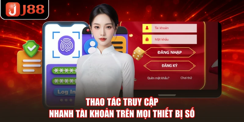Thao tác truy cập nhanh tài khoản trên mọi thiết bị số